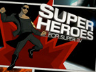 Super Heroes for Super TV!