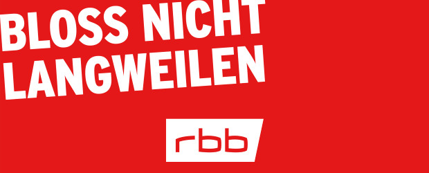 rbb – Bloß nicht langweilen