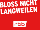 rbb – Bloß nicht langweilen