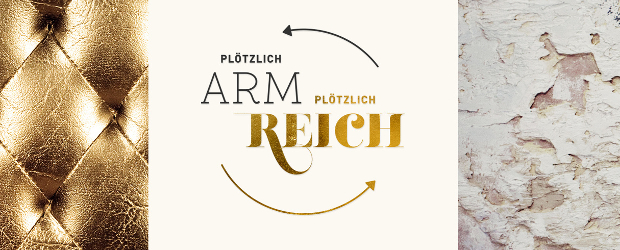 Plötzlich arm, plötzlich reich