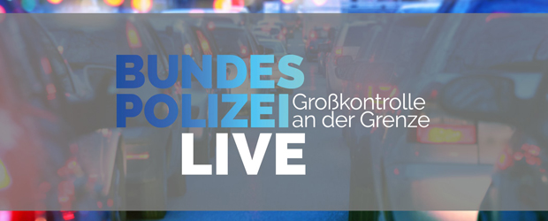 Bundespolizei Live - Großkontrolle an der Grenze