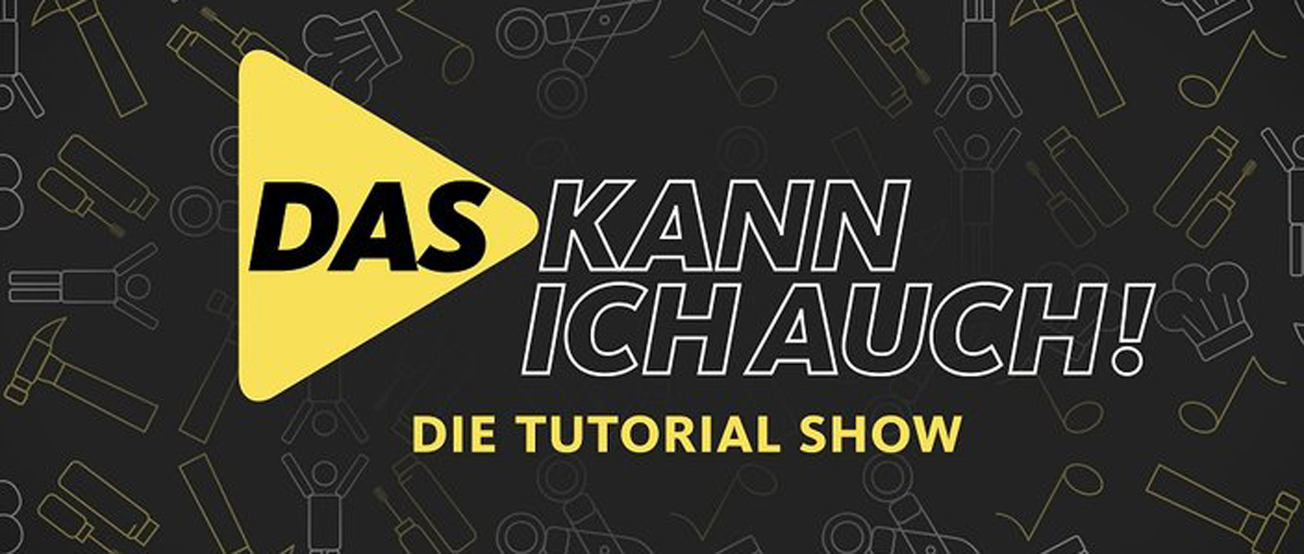 Das kann ich auch! Die Tutorial-Show