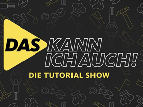 Das kann ich auch! Die Tutorial-Show