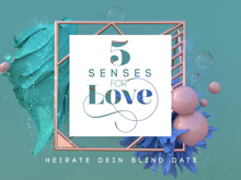  Senses for Love - Heirate dein Blind Date