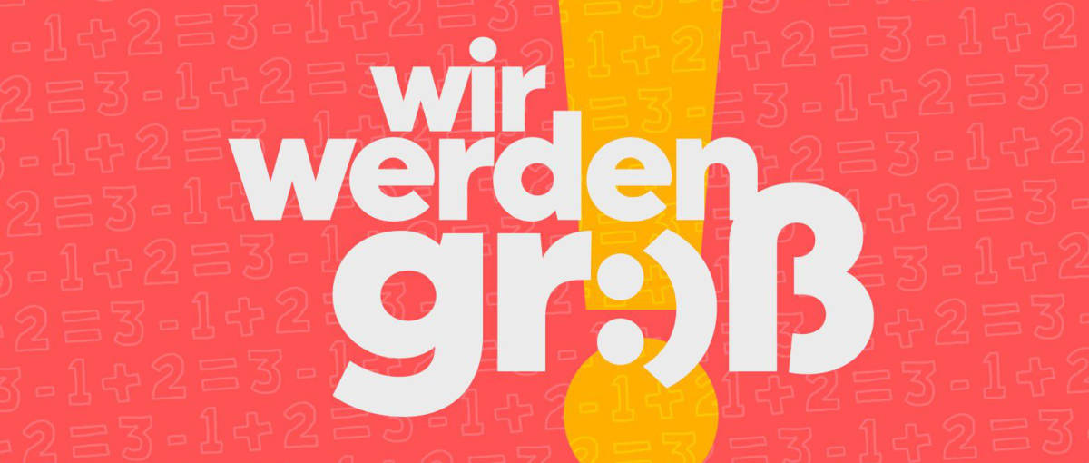 Wir werden groß