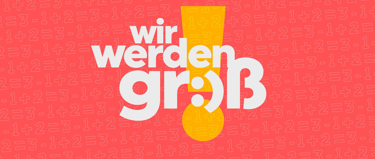 Wir werden groß!